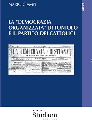 cover image of La "democrazia organizzata" di Toniolo e il partito dei cattolici